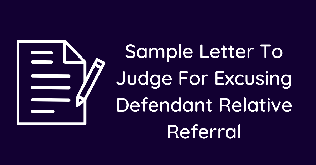 Sample Letter To Judge For Excusing Defendant Relative Referral