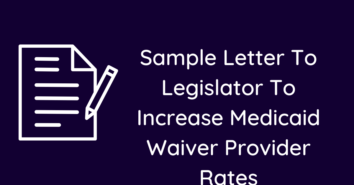 Sample Letter To Legislator To Increase Medicaid Waiver Provider Rates