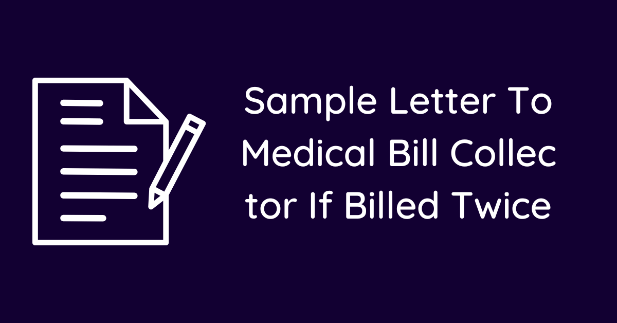 Sample Letter To Medical Bill Collector If Billed Twice