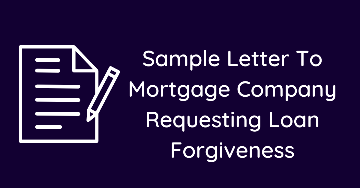 Sample Letter To Mortgage Company Requesting Loan Forgiveness