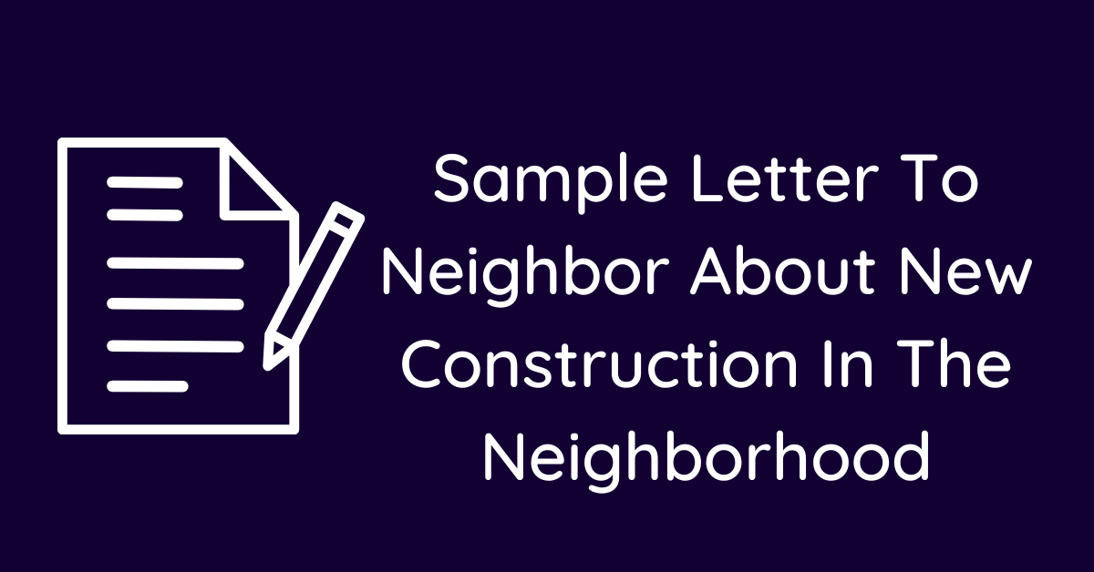 Sample Letter To Neighbor About New Construction In The Neighborhood