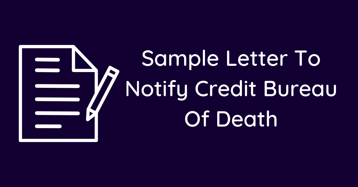 Sample Letter To Notify Credit Bureau Of Death