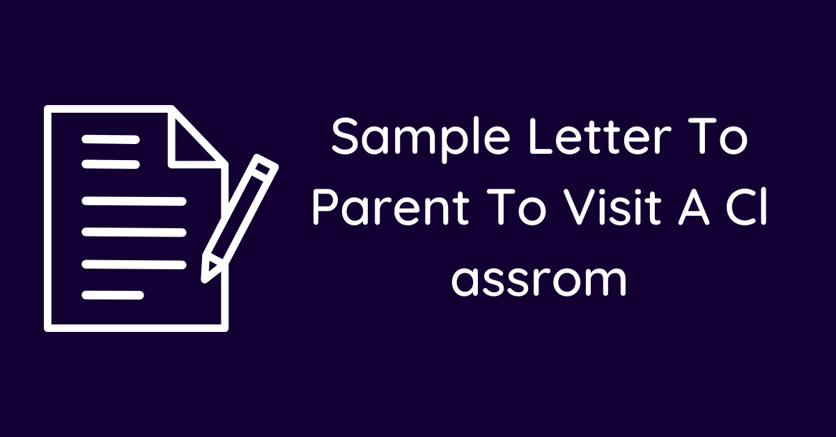 Sample Letter To Parent To Visit A Classrom