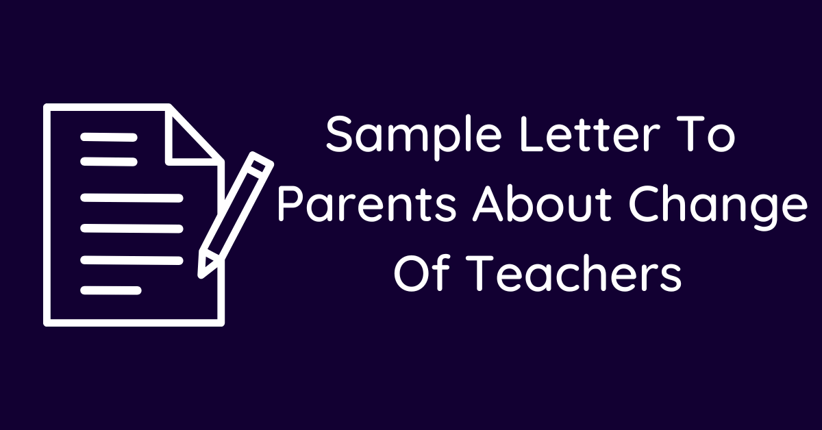 Sample Letter To Parents About Change Of Teachers