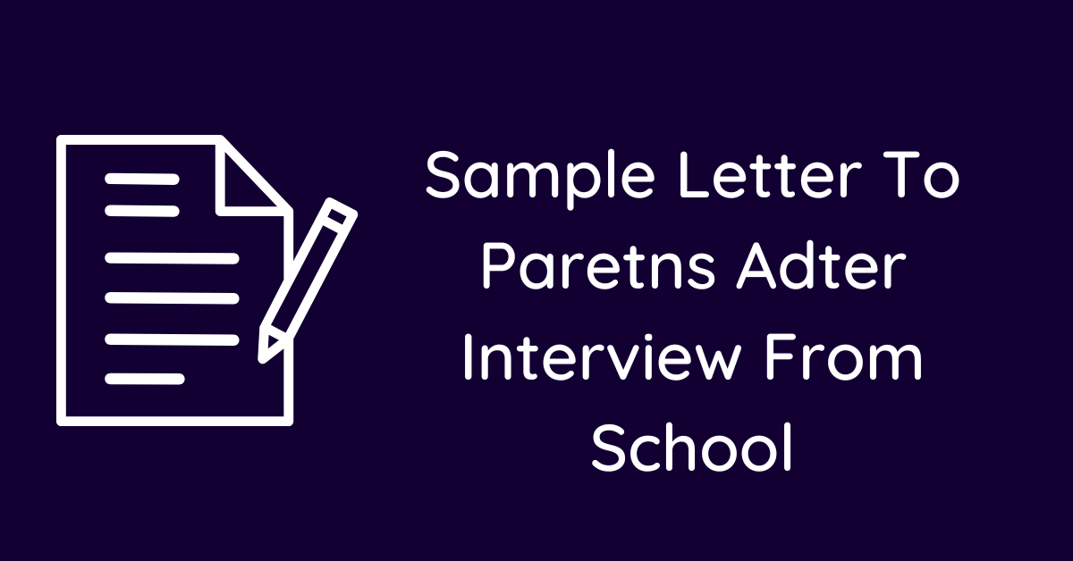 Sample Letter To Paretns Adter Interview From School