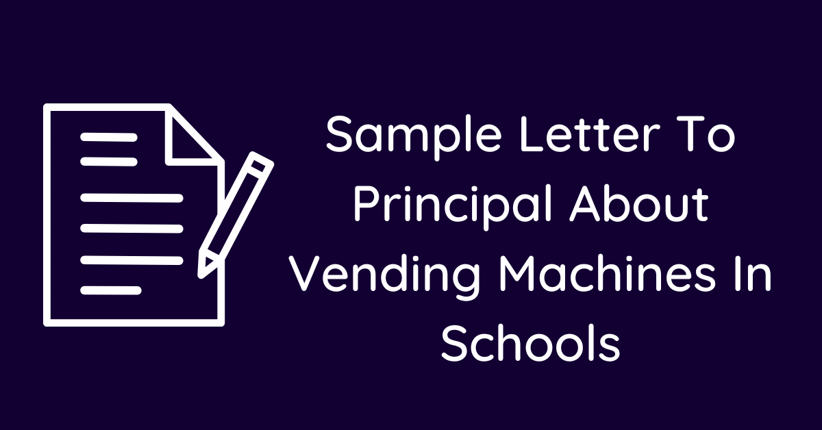 Sample Letter To Principal About Vending Machines In Schools