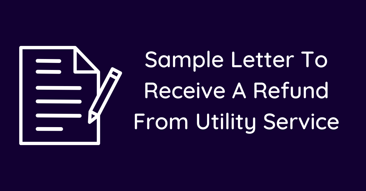 Sample Letter To Receive A Refund From Utility Service