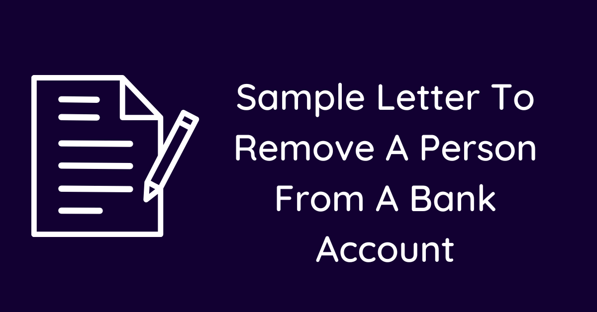 Sample Letter To Remove A Person From A Bank Account