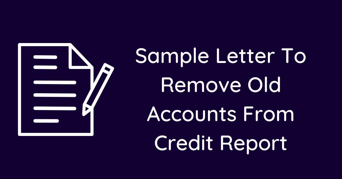 Sample Letter To Remove Old Accounts From Credit Report