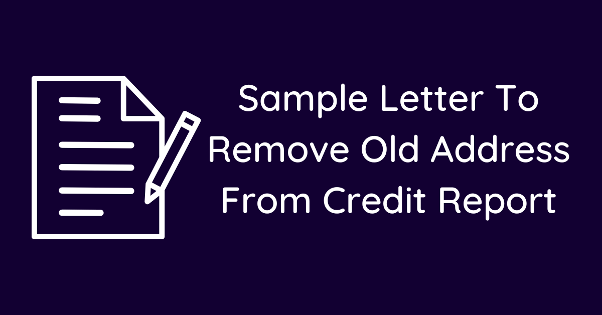 Sample Letter To Remove Old Address From Credit Report