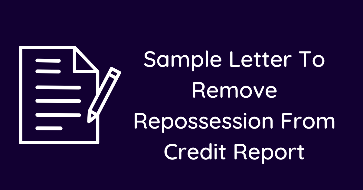 Sample Letter To Remove Repossession From Credit Report