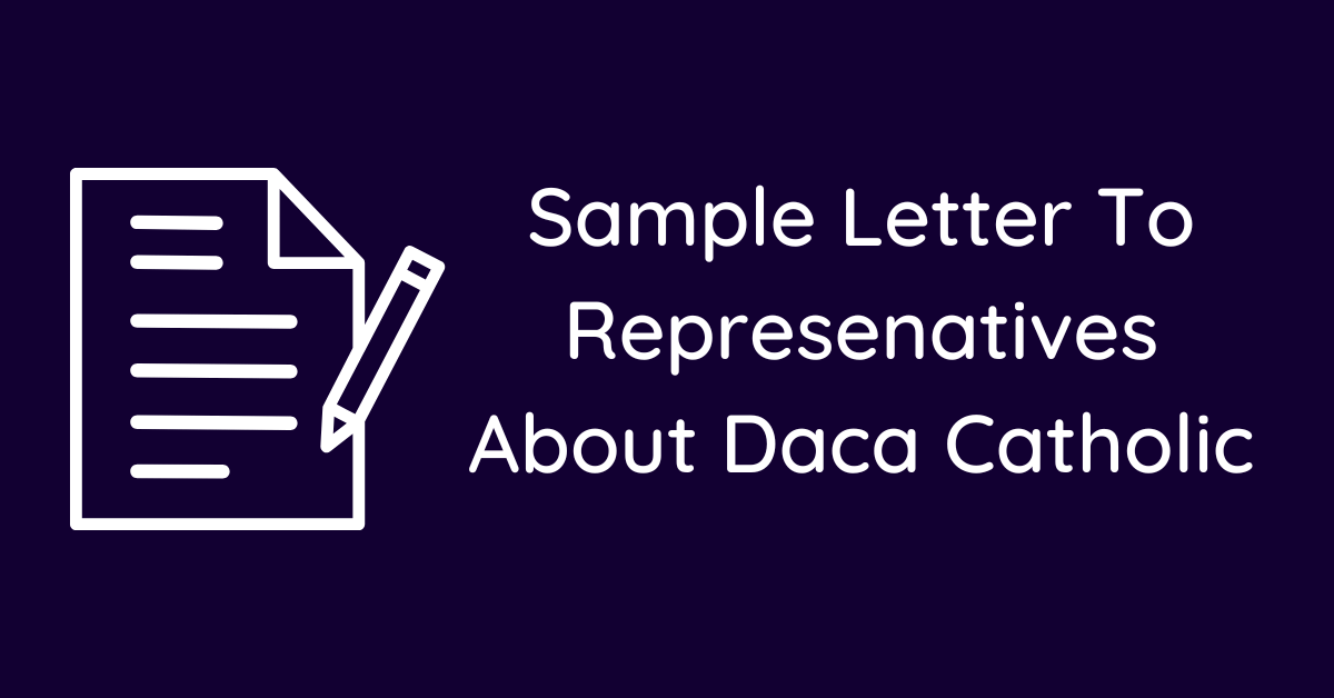 Sample Letter To Represenatives About Daca Catholic