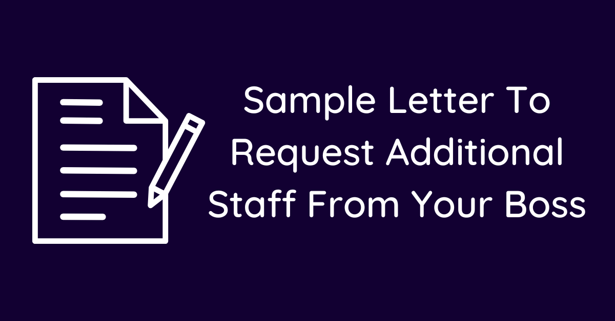 Sample Letter To Request Additional Staff From Your Boss