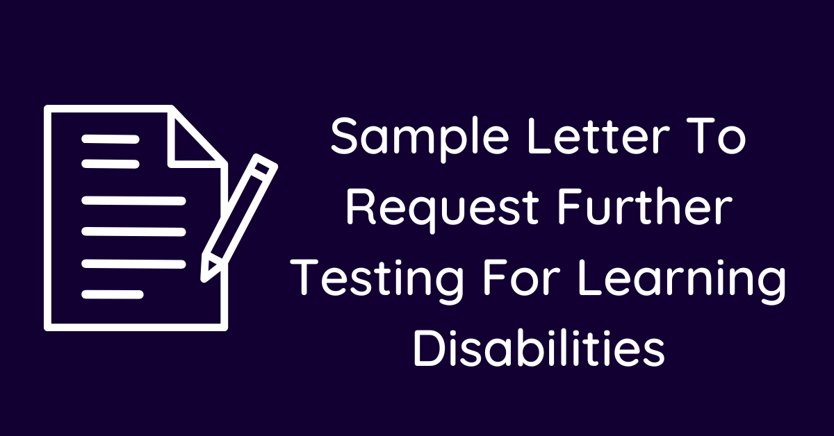 Sample Letter To Request Further Testing For Learning Disabilities