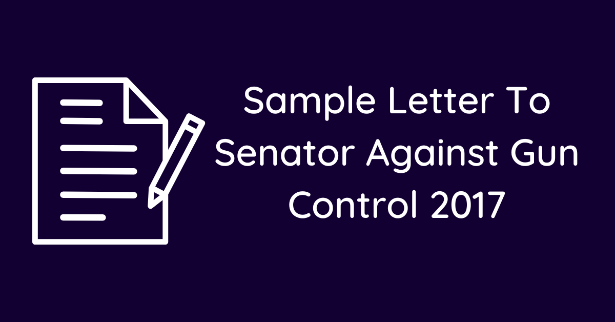 Sample Letter To Senator Against Gun Control 2017