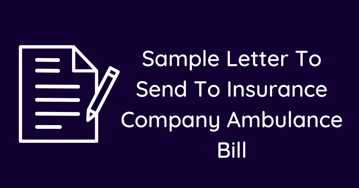 Sample Letter To Send To Insurance Company Ambulance Bill