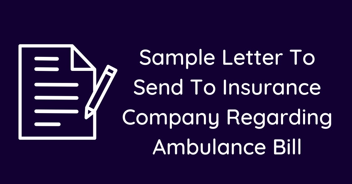 Sample Letter To Send To Insurance Company Regarding Ambulance Bill