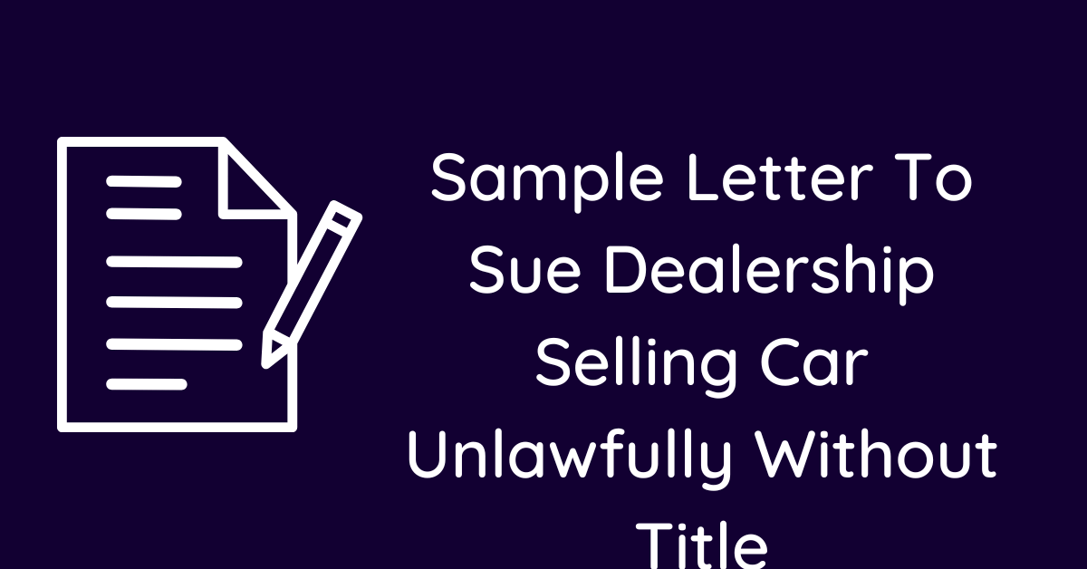 Sample Letter To Sue Dealership Selling Car Unlawfully Without Title