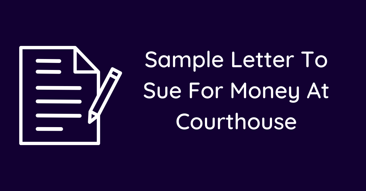 Sample Letter To Sue For Money At Courthouse