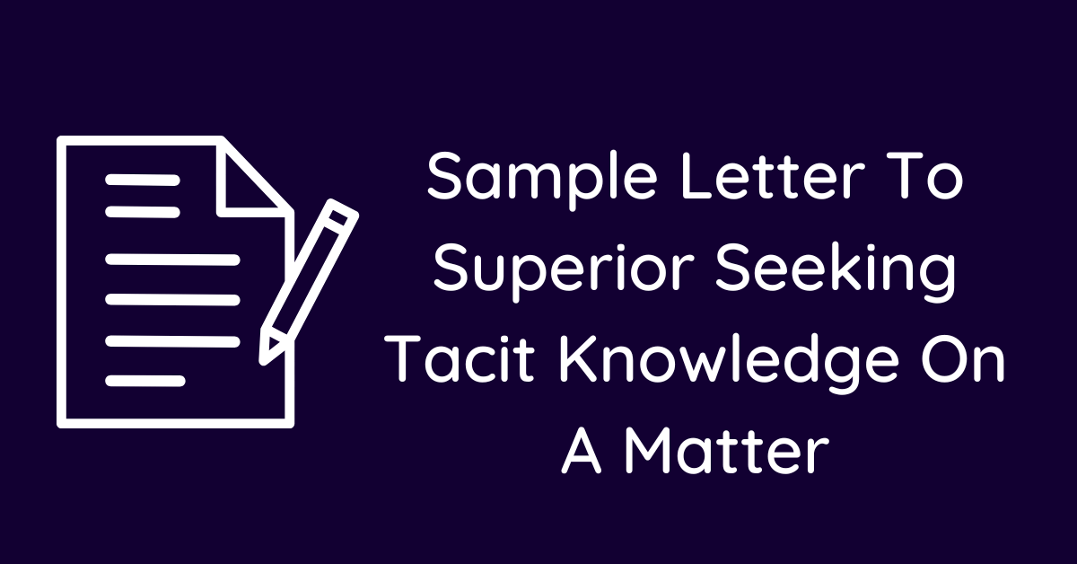 Sample Letter To Superior Seeking Tacit Knowledge On A Matter