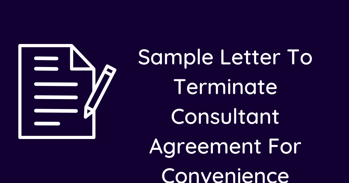 Sample Letter To Terminate Consultant Agreement For Convenience