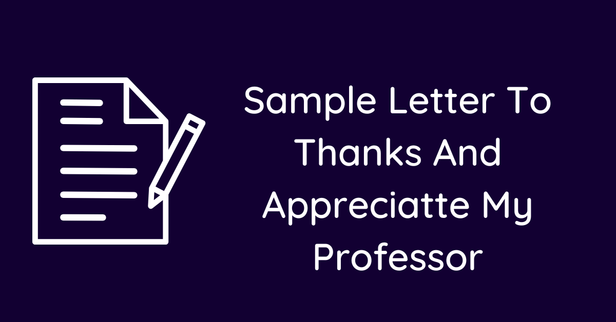 Sample Letter To Thanks And Appreciatte My Professor