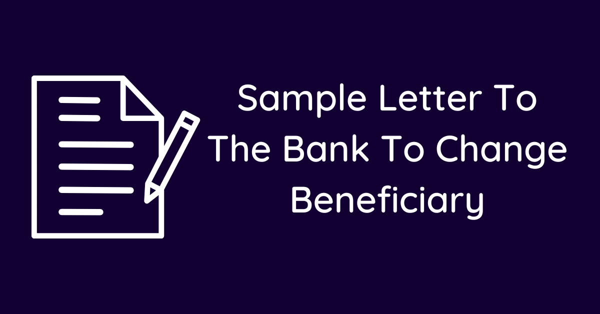 Sample Letter To The Bank To Change Beneficiary