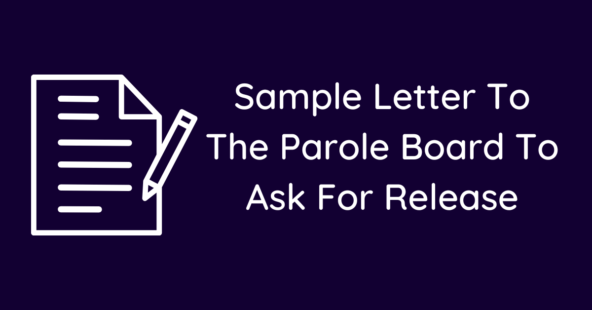 Sample Letter To The Parole Board To Ask For Release