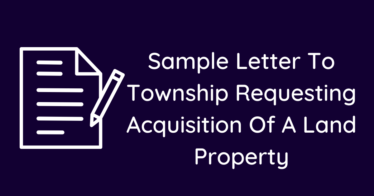 Sample Letter To Township Requesting Acquisition Of A Land Property