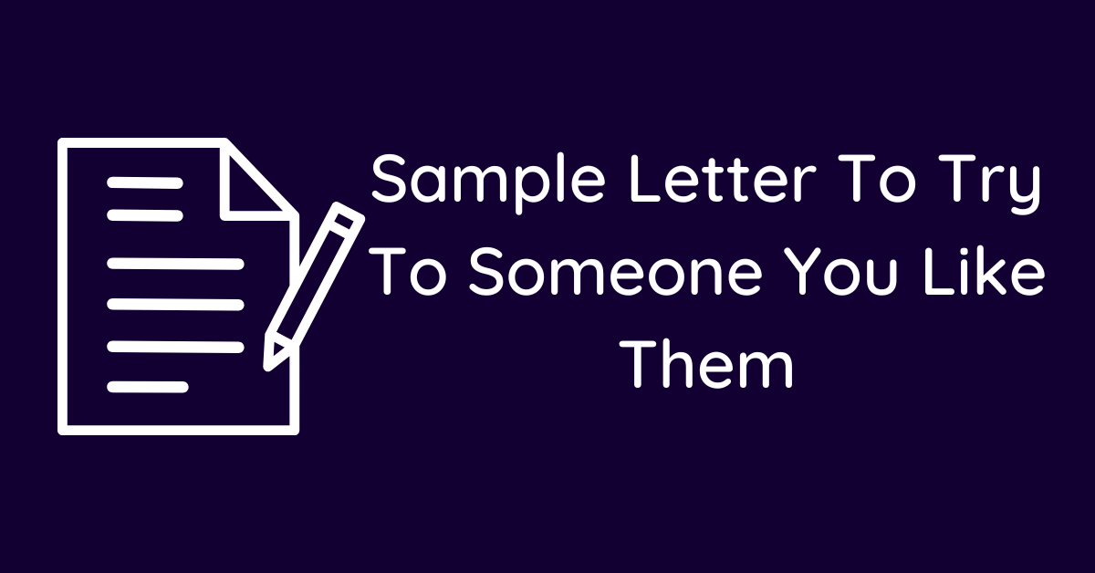 Sample Letter To Try To Someone You Like Them