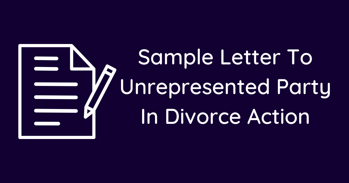 Sample Letter To Unrepresented Party In Divorce Action