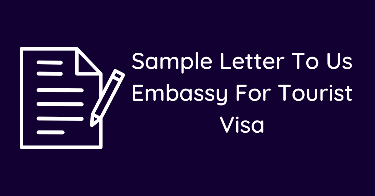 Sample Letter To Us Embassy For Tourist Visa