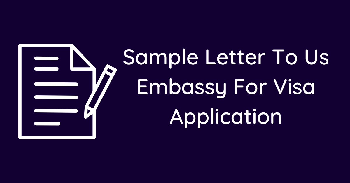 Sample Letter To Us Embassy For Visa Application