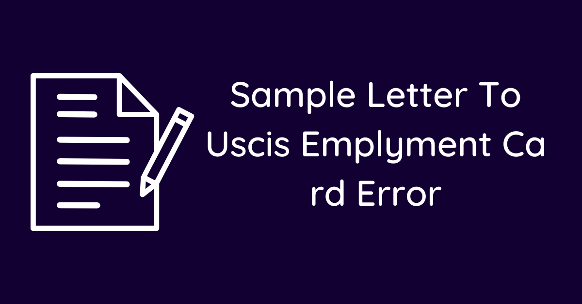 Sample Letter To Uscis Emplyment Card Error