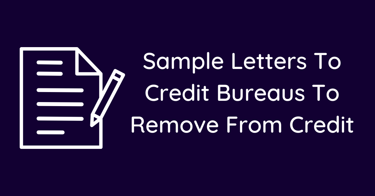 Sample Letters To Credit Bureaus To Remove From Credit