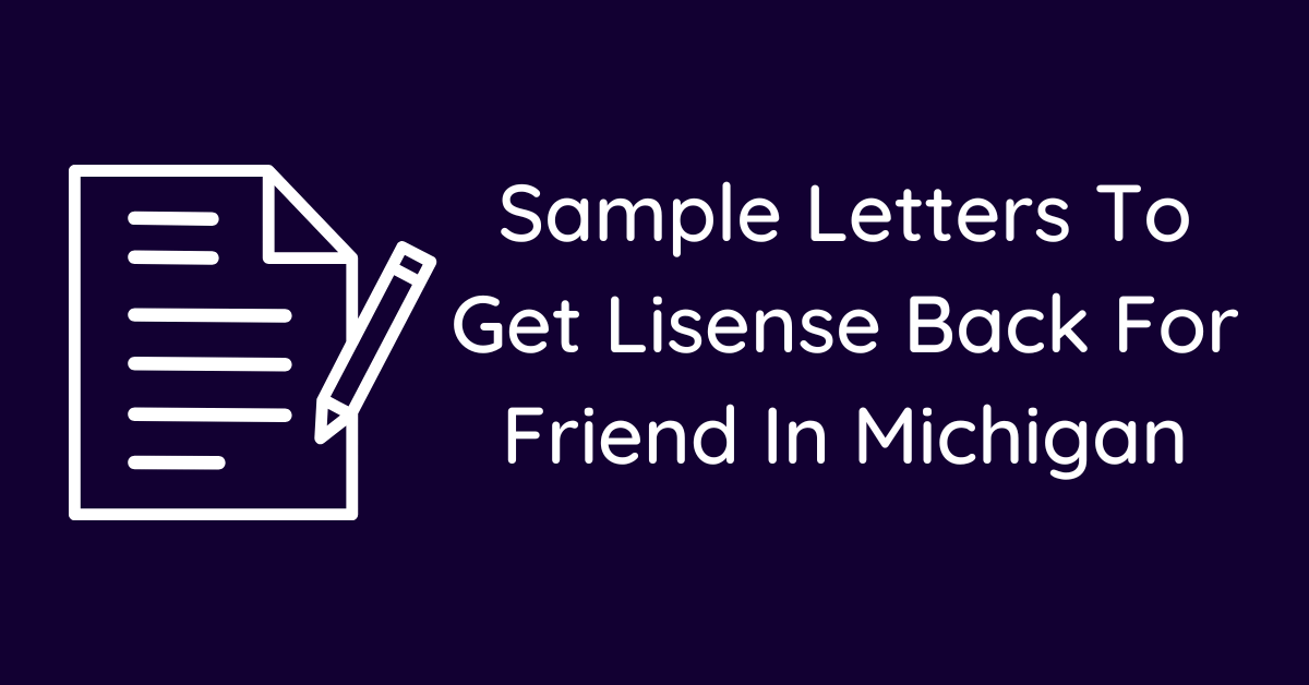 Sample Letters To Get Lisense Back For Friend In Michigan