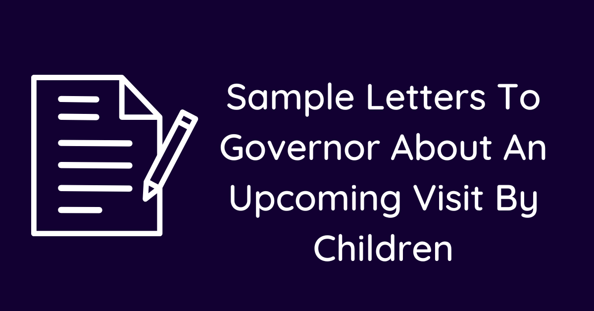 Sample Letters To Governor About An Upcoming Visit By Children