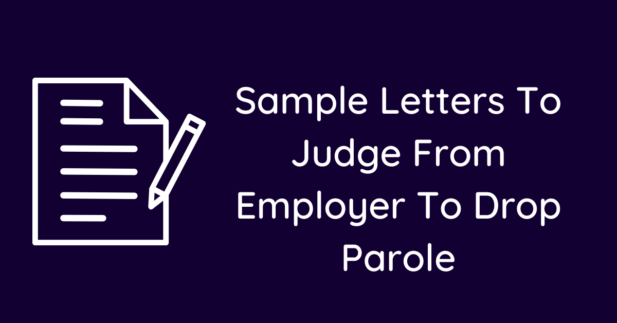 Sample Letters To Judge From Employer To Drop Parole