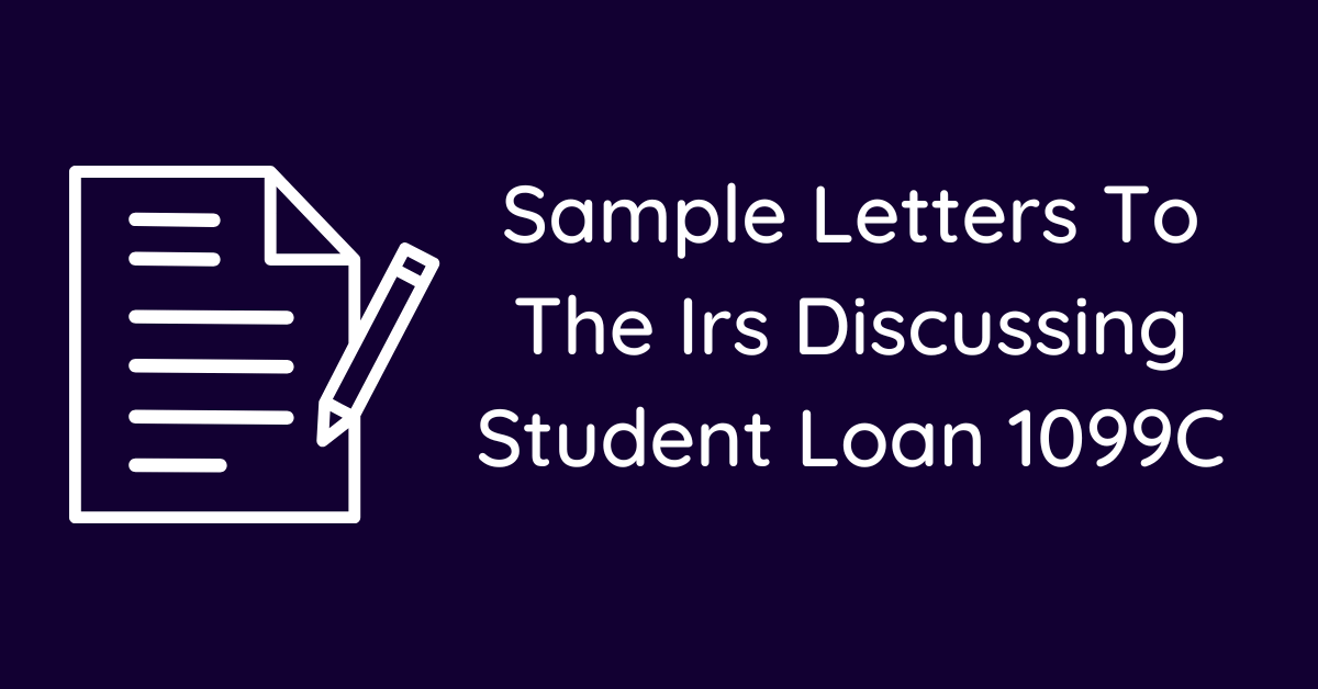 Sample Letters To The Irs Discussing Student Loan 1099C