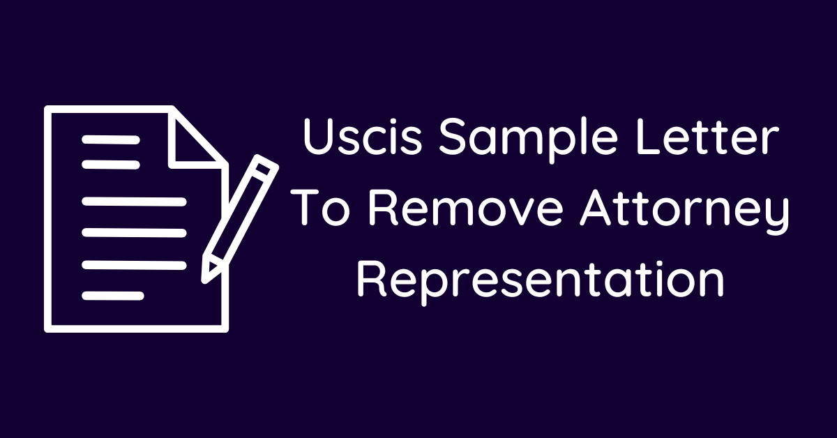 Uscis Sample Letter To Remove Attorney Representation