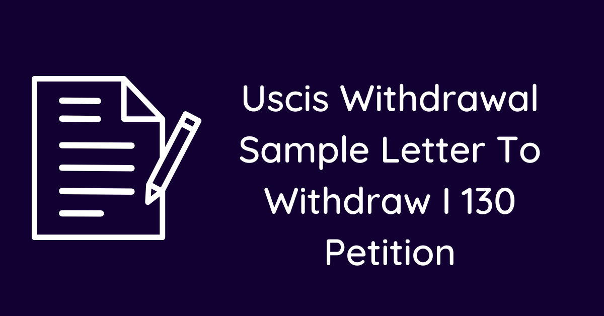 Uscis Withdrawal Sample Letter To Withdraw I 130 Petition