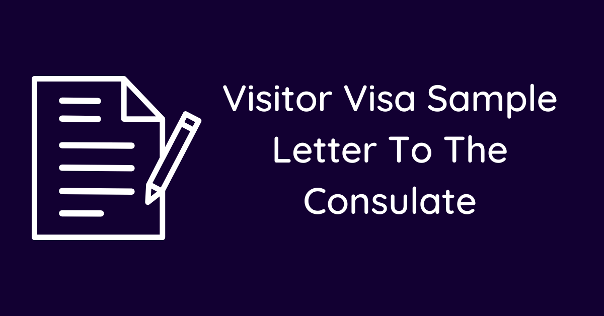 Visitor Visa Sample Letter To The Consulate