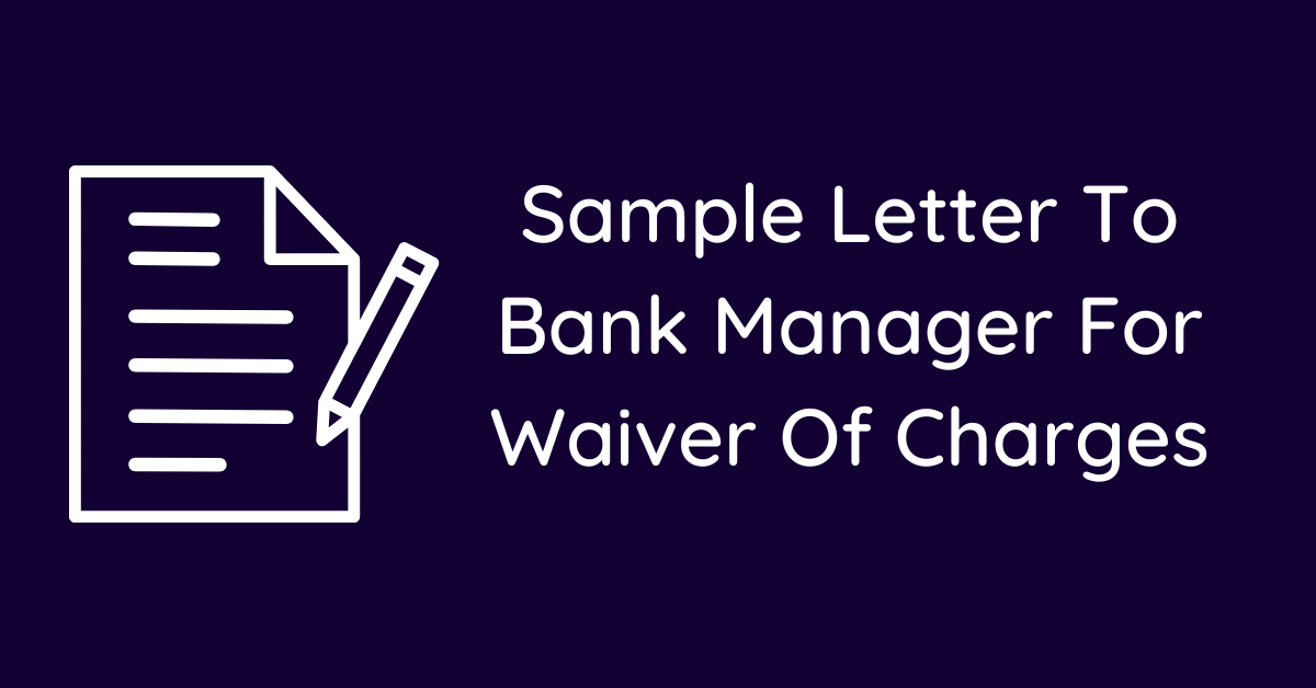 Sample Letter To Bank Manager For Waiver Of Charges