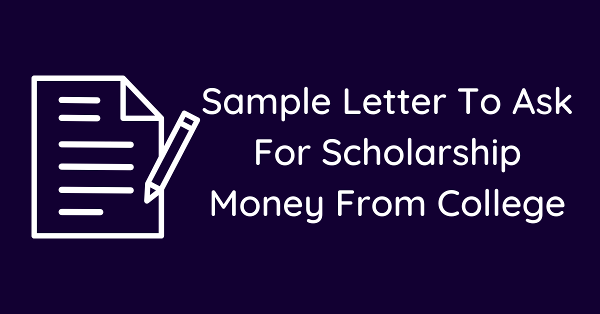 Sample Letter To Ask For Scholarship Money From College
