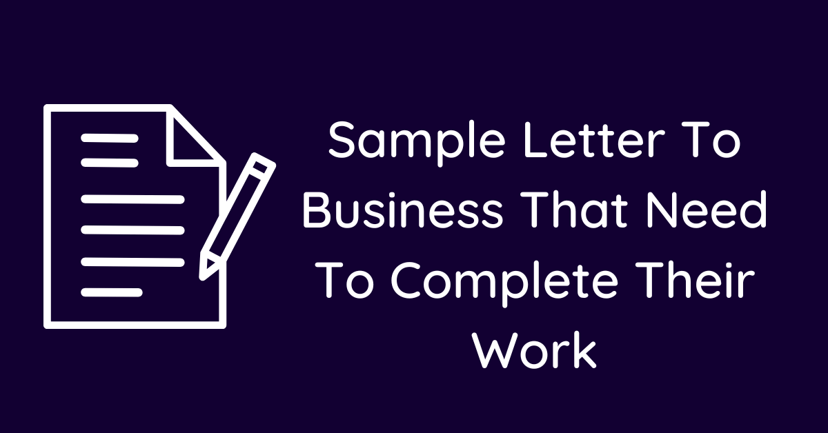 Sample Letter To Business That Need To Complete Their Work