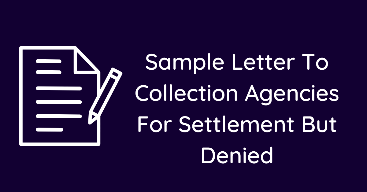 Sample Letter To Collection Agencies For Settlement But Denied