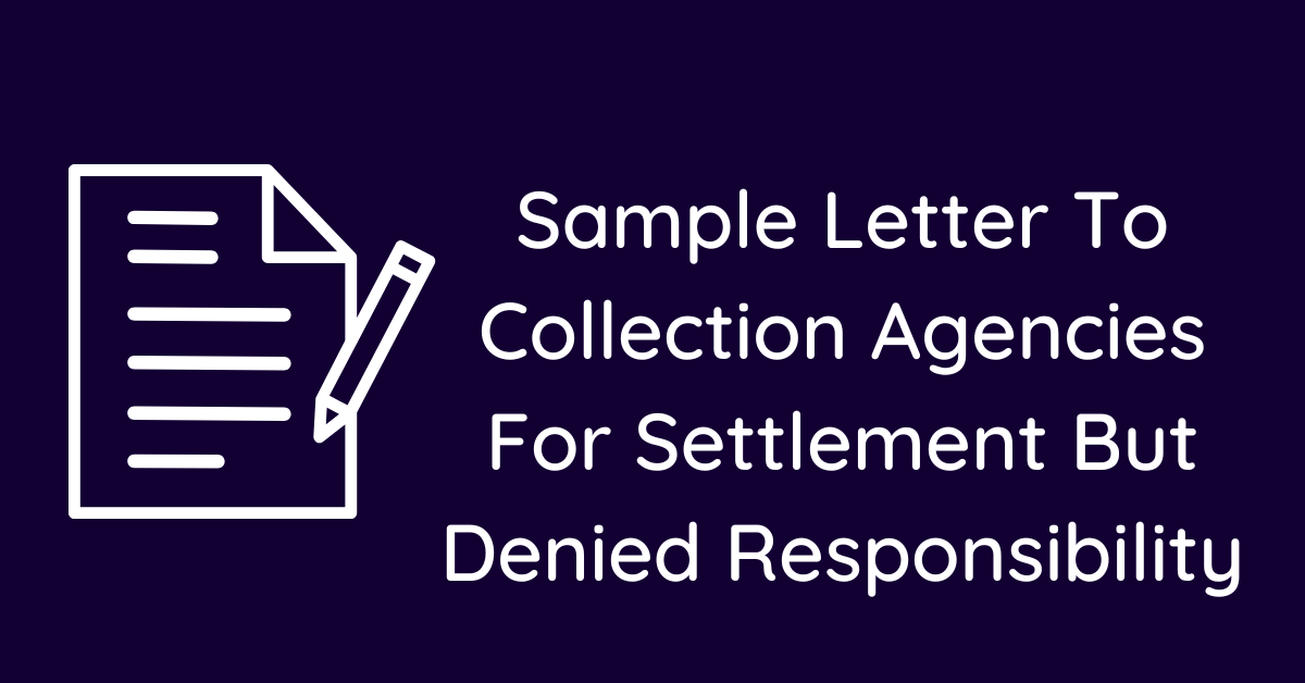 Sample Letter To Collection Agencies For Settlement But Denied Responsibility