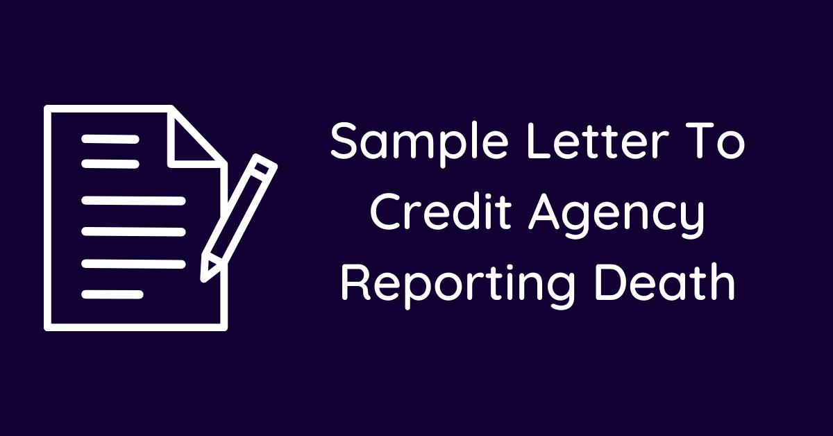 Sample Letter To Credit Agency Reporting Death