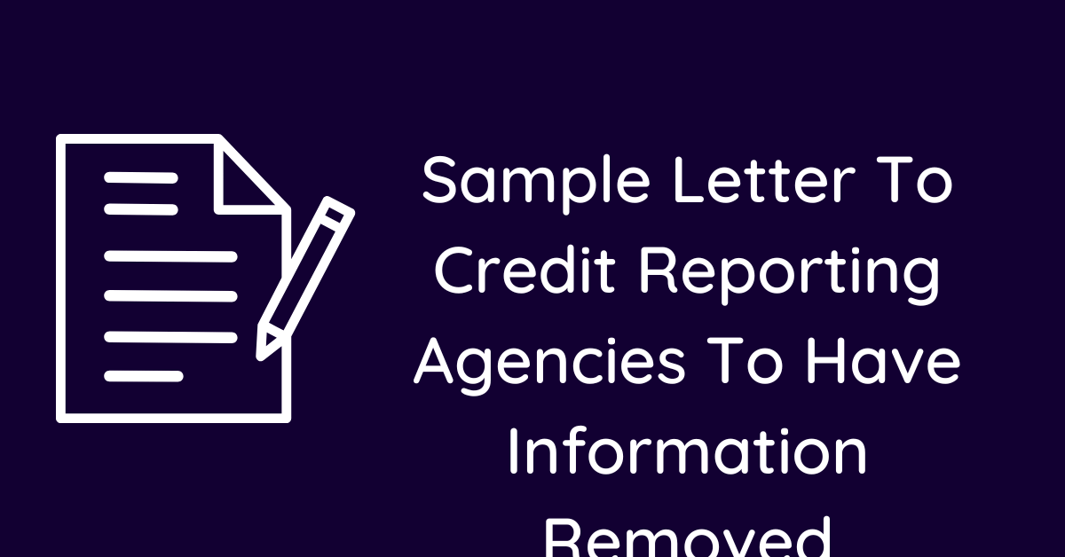 Sample Letter To Credit Reporting Agencies To Have Information Removed