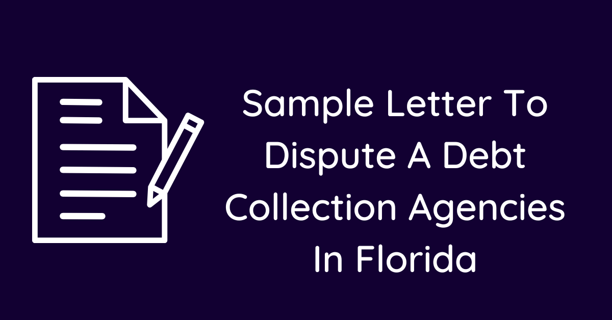Sample Letter To Dispute A Debt Collection Agencies In Florida